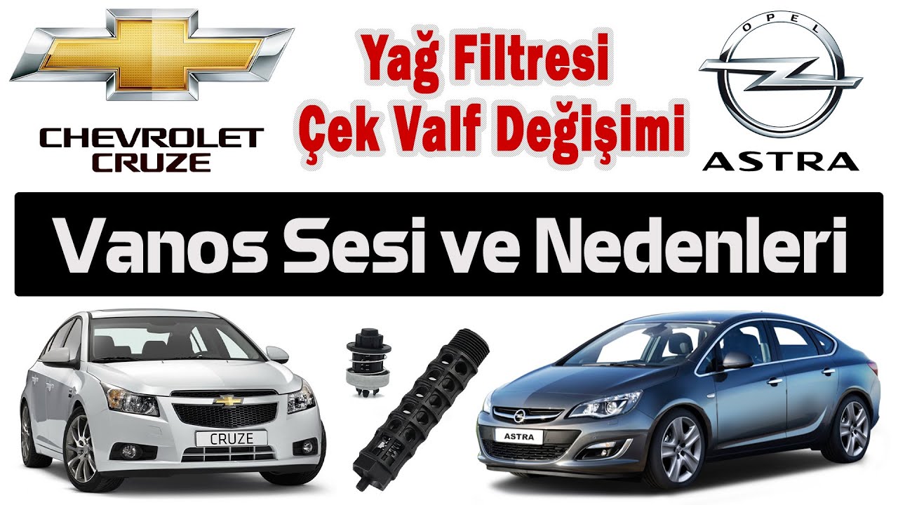 CHEVROLET CRUZE-OPEL ASTRA İlk marş vanos sesi sebepleri nelerdir? Yağ Filtresi çek valfi değişimi.
