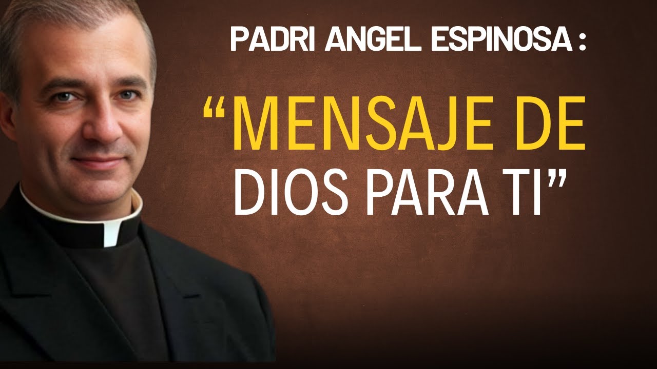 Mensaje del Padre Ángel Espinosa para los Nacidos Entre 1955 y 1965