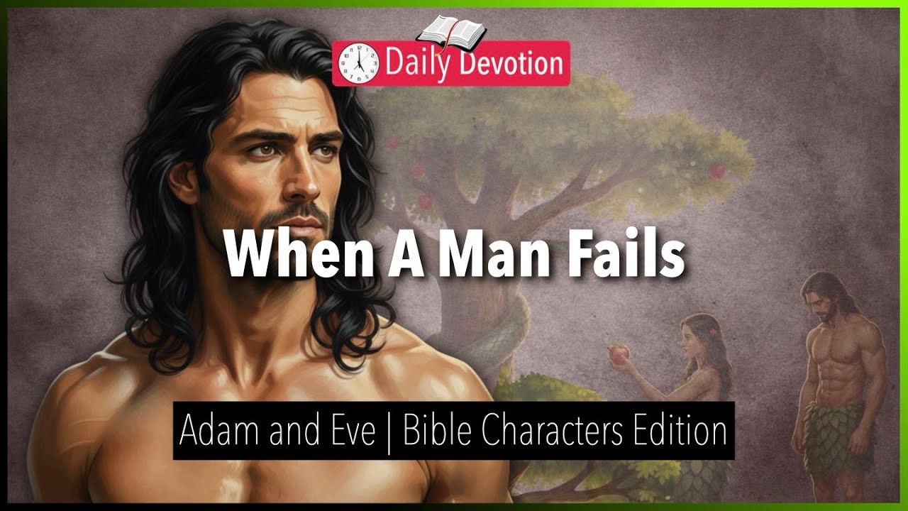 January 07: When A Man Fails - Adam and Eve - Genesis 2:15-17 - 365 Daily Devotions