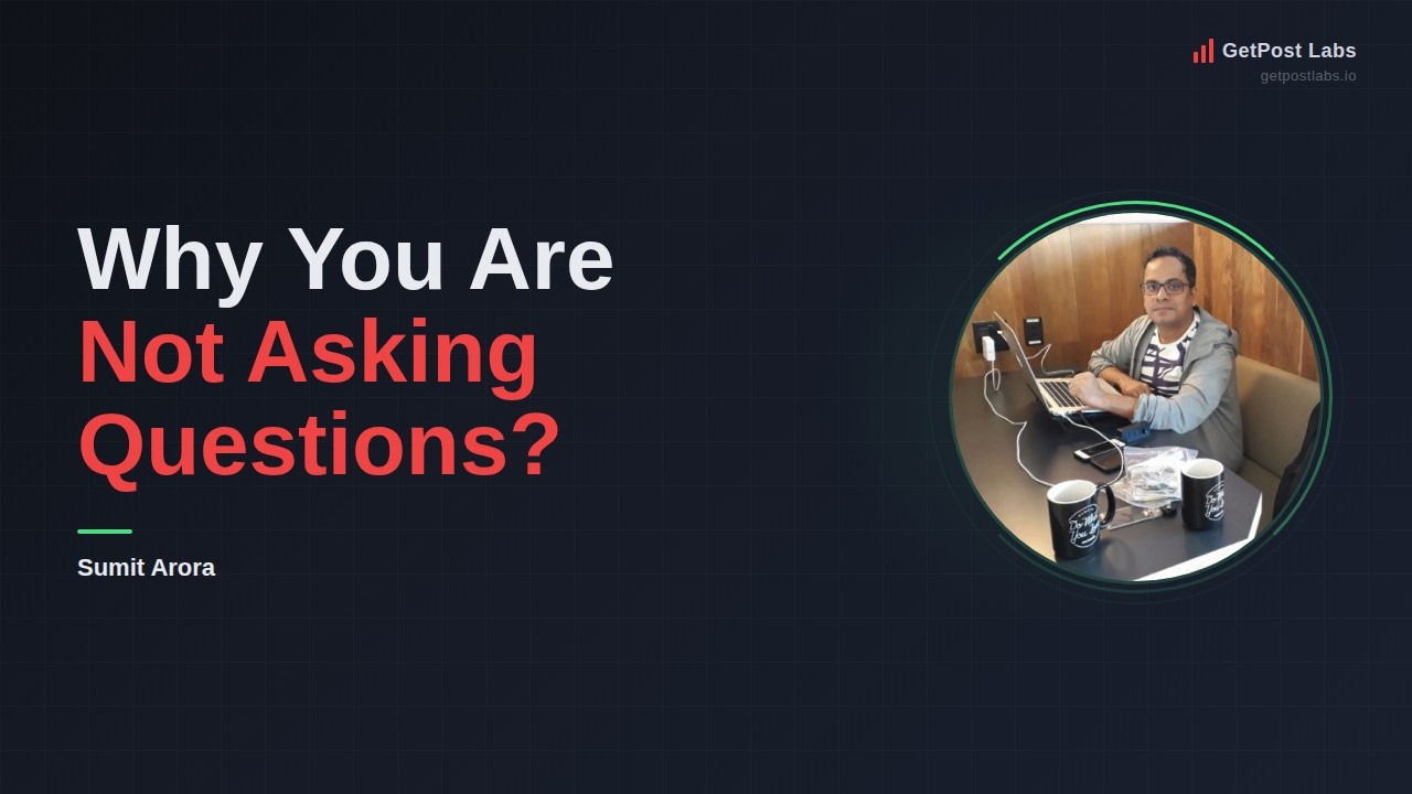 Why You Are Not Asking Questions?