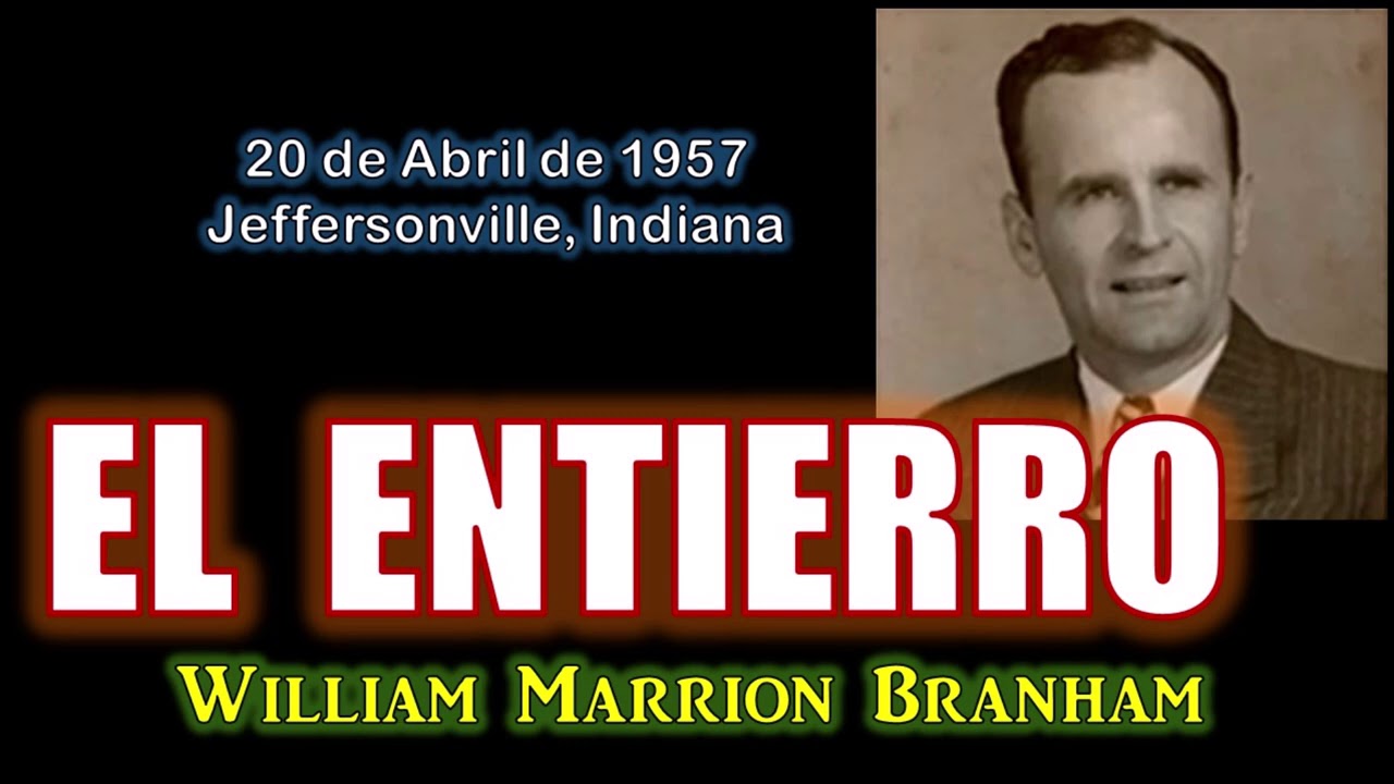EL ENTIERRO - Por William Marrion Branham