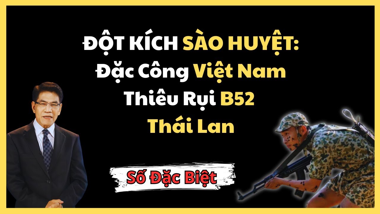 Hồ Sơ Tuyệt Mật 1972: Đặc Công Việt Nam Đột Kích Sào Huyệt Thái Lan, Thiêu Rụi B52 Thế Nào?