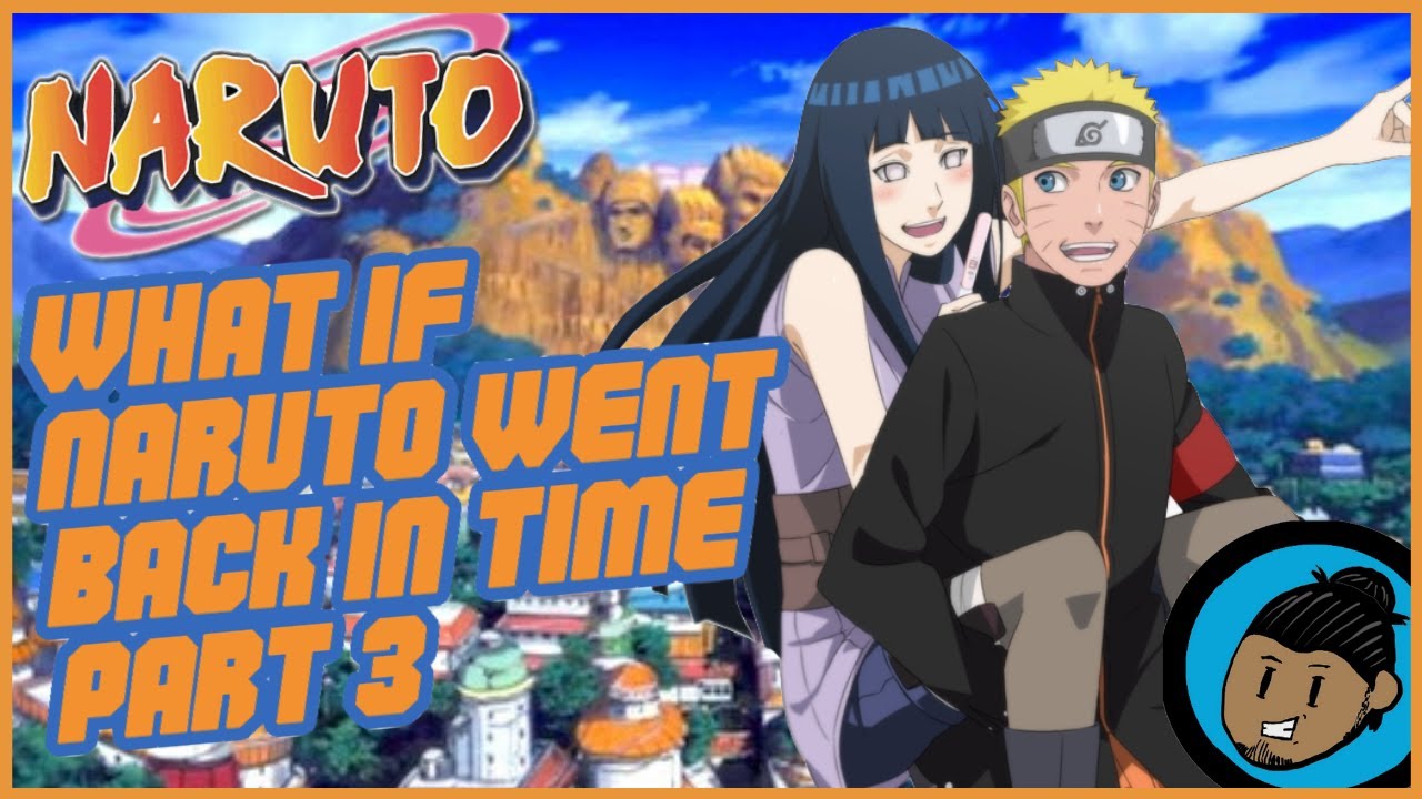 What If Naruto Went Back In Time (Part 3)