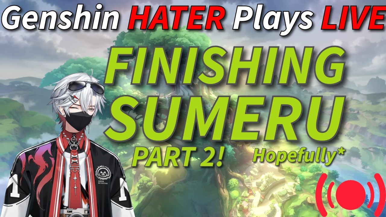 Genshin HATER Plays LIVE! Finishing Sumeru!