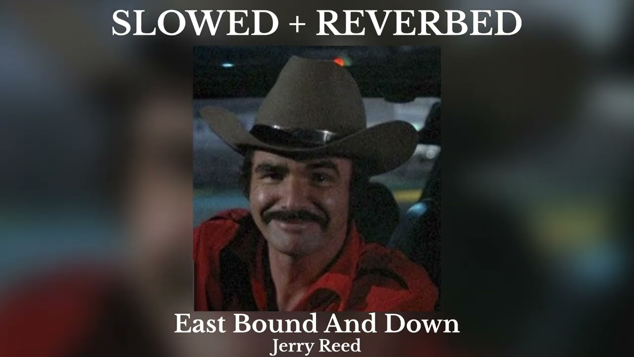 East Bound And Down || Jerry Reed || From the movie: Smokey and the Bandit || SLOWED + REVERBED