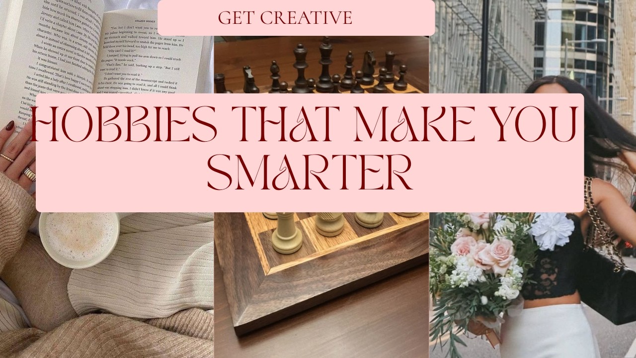 Hobbies that make you smarter.