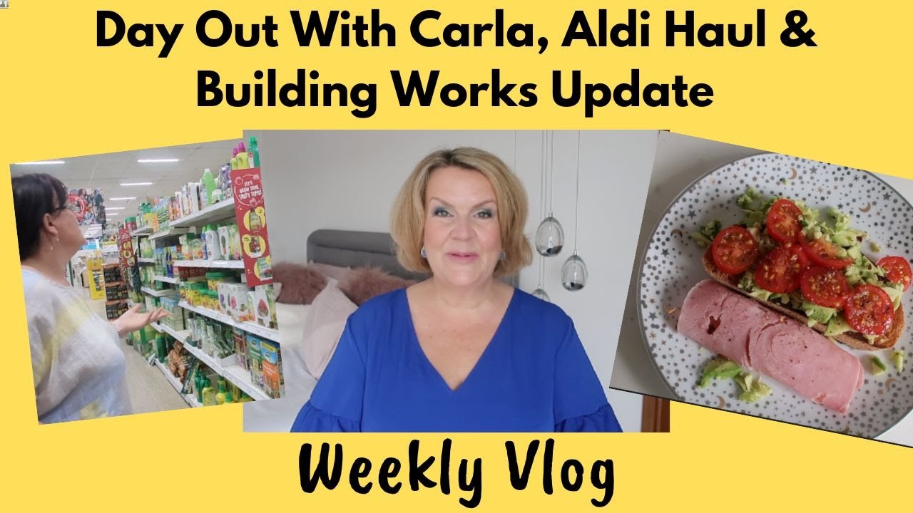 Weekly Vlog: Day Out With Carla, Aldi Haul & Buildings Works Update