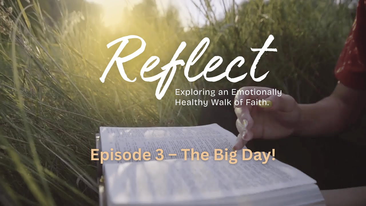 Reflect | Episode 3 - The Big Day! | Exploring an Emotionally Healthy Walk of Faith from CMJ UK
