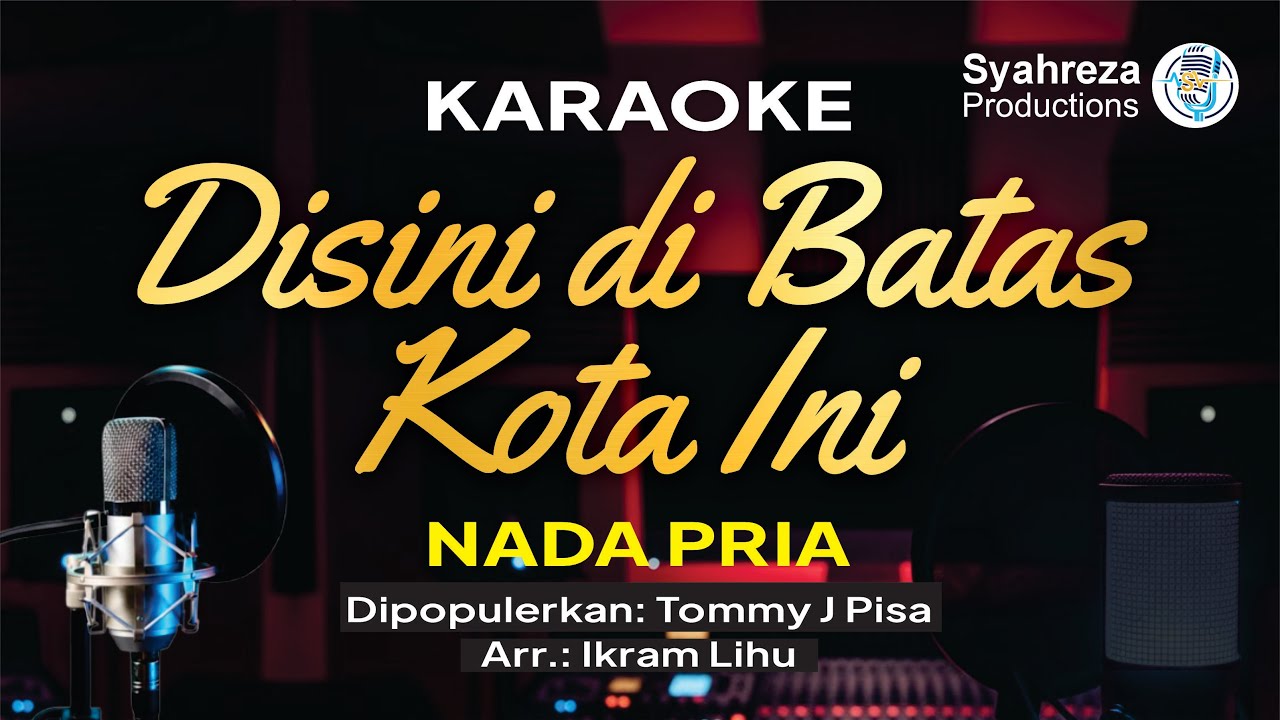 DISINI DIBATAS KOTA INI - KARAOKE NADA PRIA | TOMMY J PISA | NOSTALGIA | SYAHREZA PRODUCTIONS