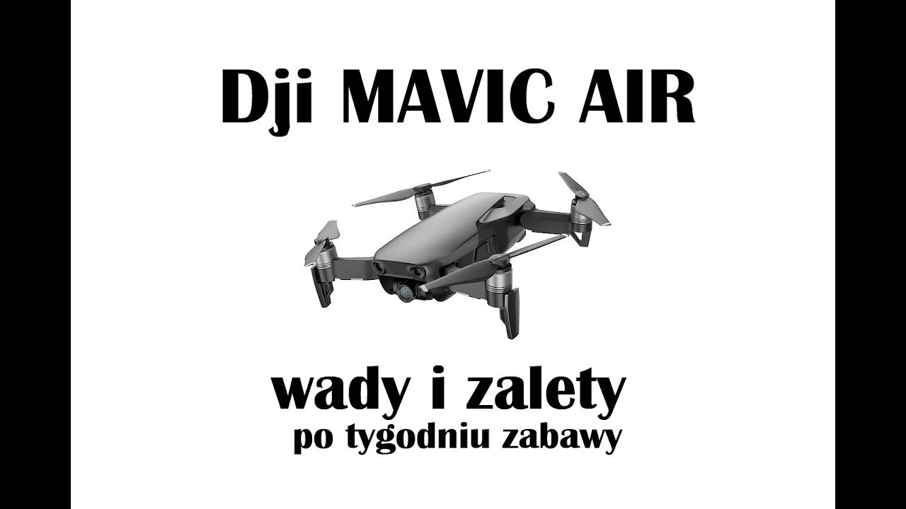 DJi Mavic Air - wady i zalety po tygodniu użytkowania