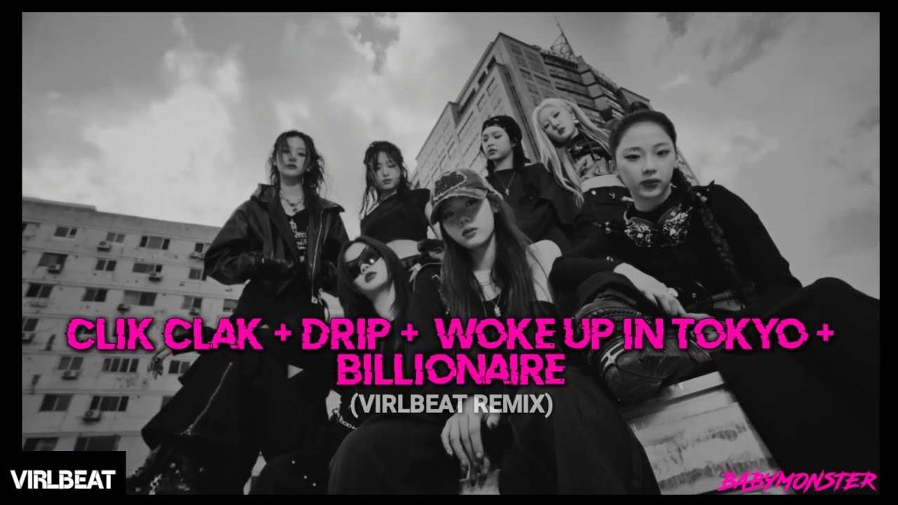 BABYMONSTER - CLIK CLAK x DRIP + WOKE UP IN TOKYO + BILLIONAIRE (Virlbeat Remix)