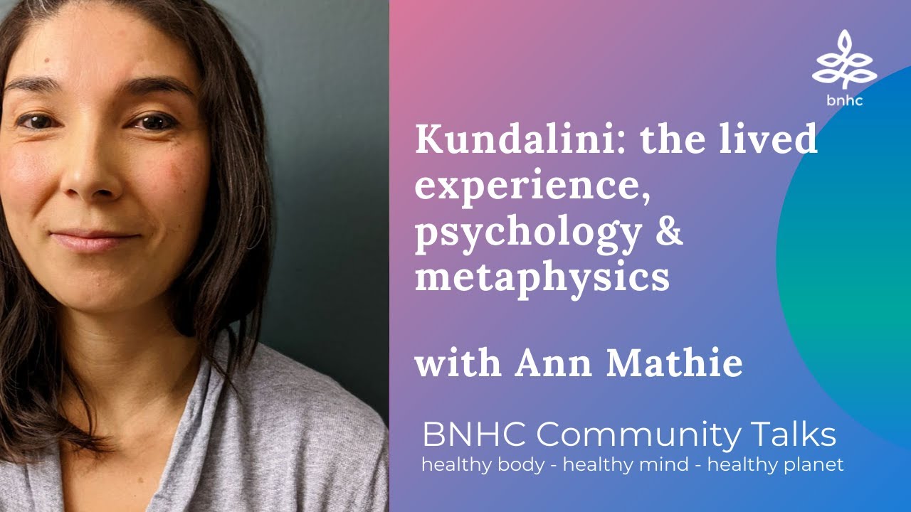 BNHC Talk: Kundalinī the lived experience, psychology and metaphysics with Ann Mathie