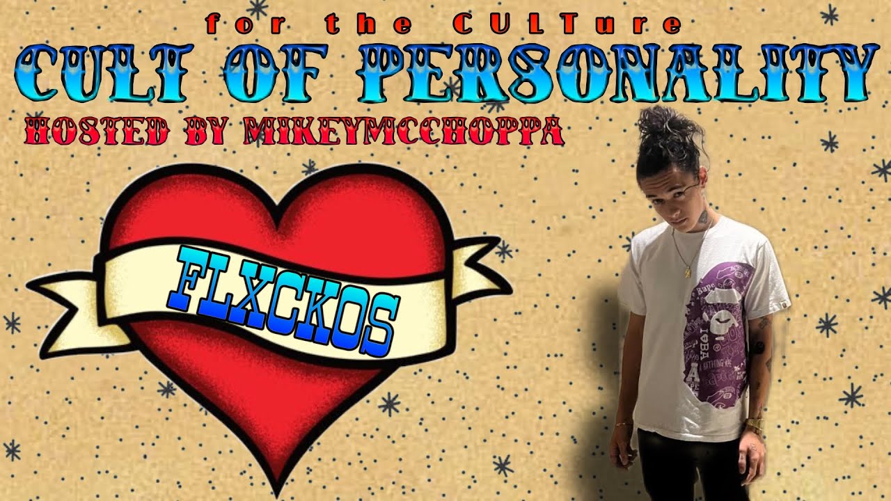 S6 E9 | THE FLXCKOS INTERVIEW: CULT OF PERSONALITY HOSTED BY MIKEYMCCHOPPA