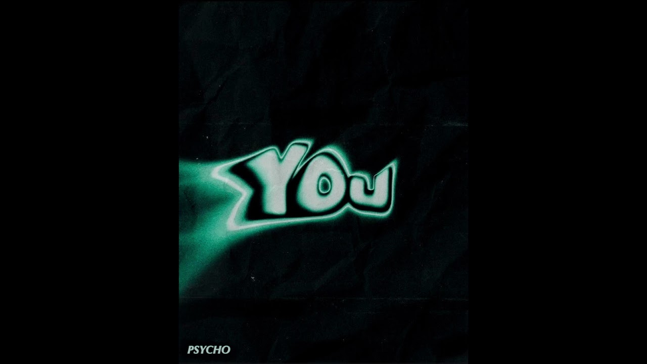Psycho - You
