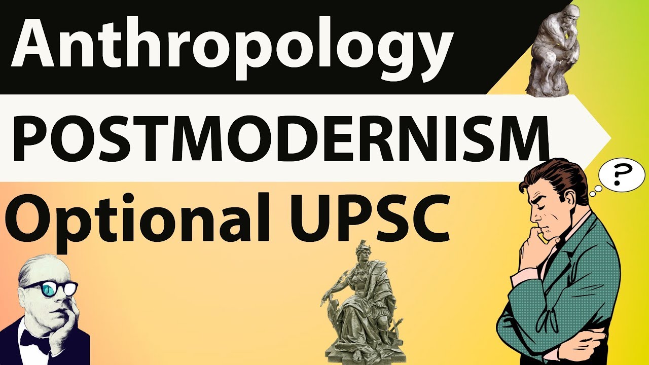 Anthropology for UPSC optional - What is Postmodernism - A scientific take on Post Modernism