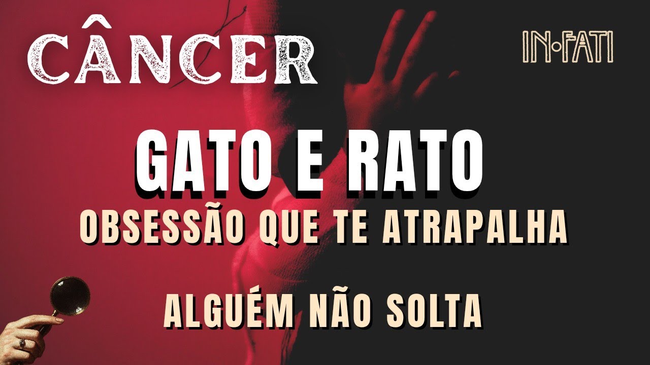 🔎 CÂNCER | OBSESSÃO QUE TE ATRAPALHA • ALGUÉM NÃO SOLTA, MAS É UM JOGO DE GATO E RATO!