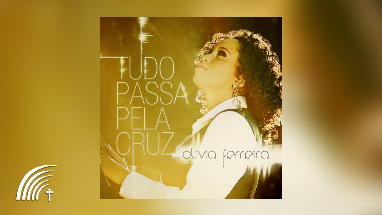 Olívia Ferreira - Tudo Passa Pela Cruz - Álbum Completo
