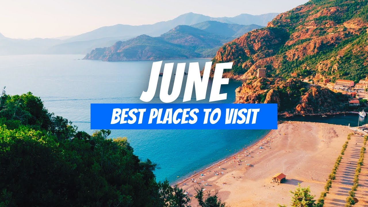 Best Places to visit in June 2026 | June Travel Destinations