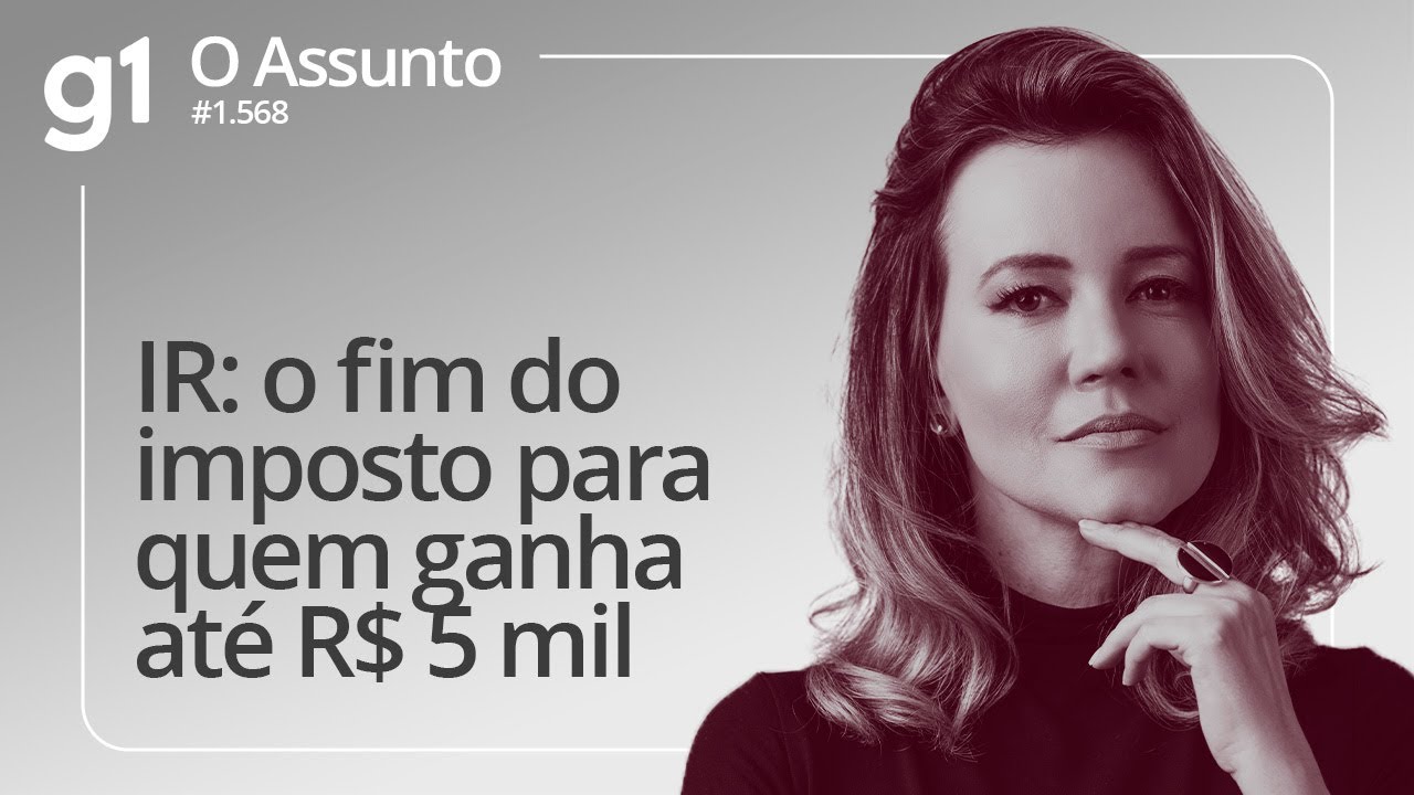 IR: o fim do imposto para quem ganha até R$ 5 mil | O ASSUNTO