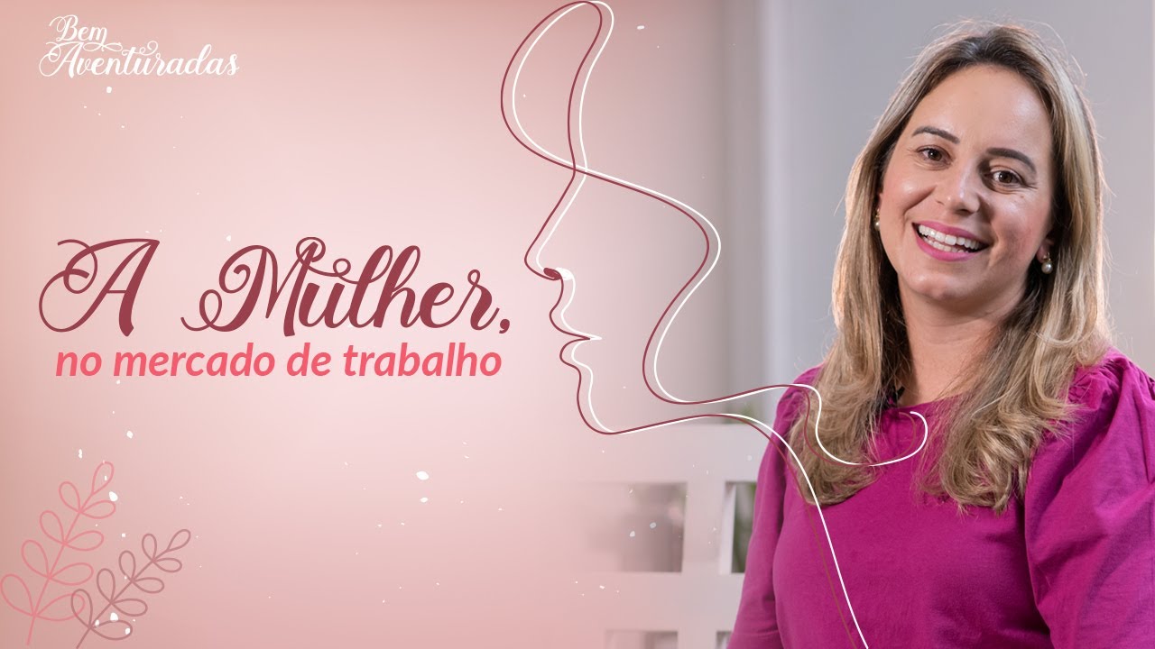 🌷 Bem-aventuradas | Mulher no mercado de trabalho | Ioná Piva