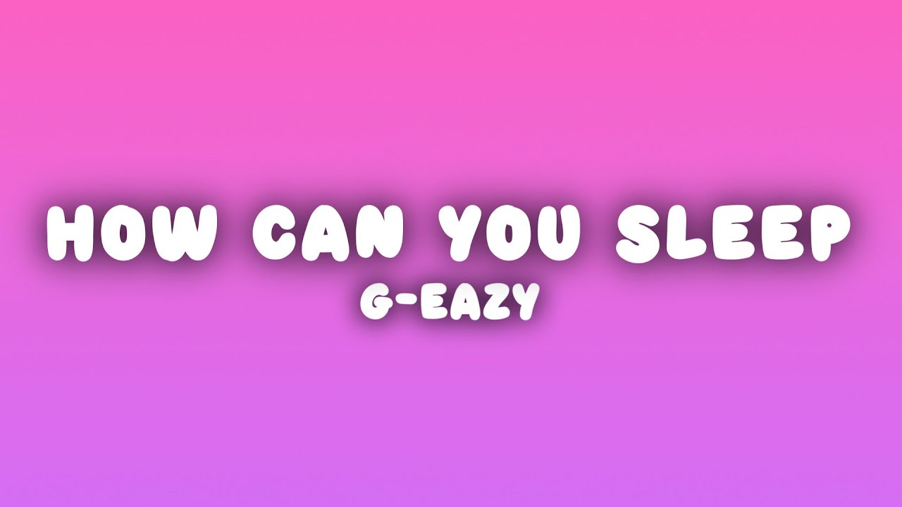 G-Eazy - How Can You Sleep (Lyrics)