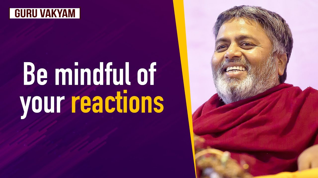 Guru Vakyam English, Episode 395 : Be mindful of your reactions