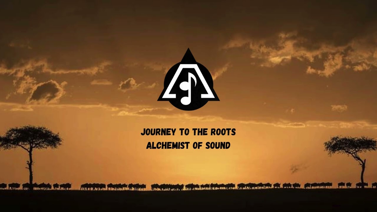 Alchemist of Sound - Journey to the Roots