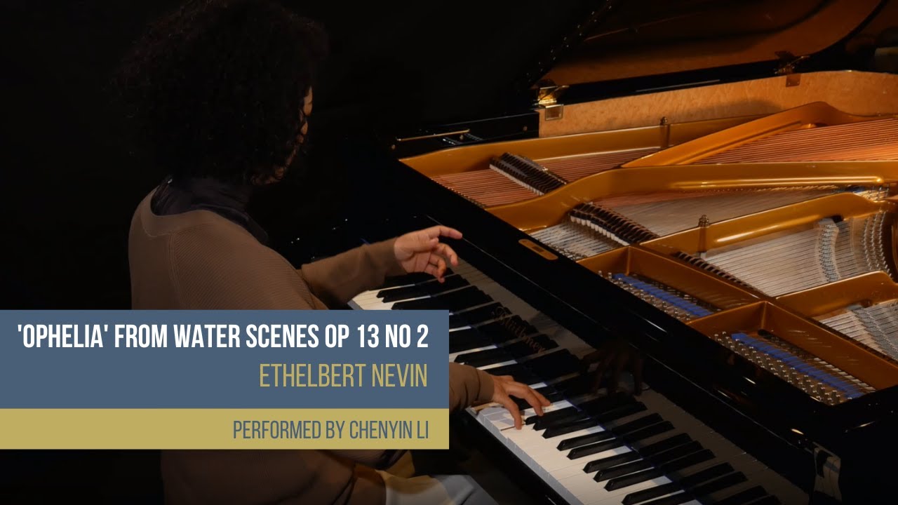 Chenyin Li plays Ethelbert Nevin's 'Ophelia' from Water Scenes Op 13 No 2
