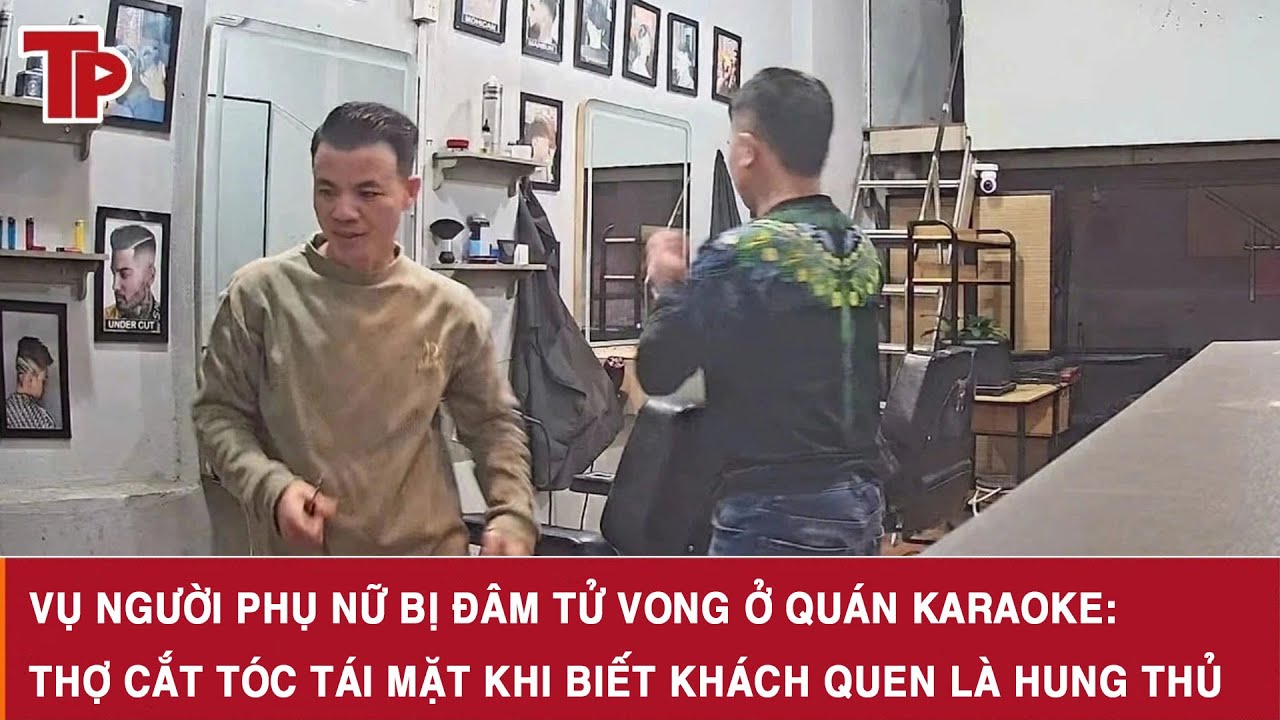 Vụ người phụ nữ bị đâm tử vong ở quán karaoke: Thợ cắt tóc tái mặt khi biết khách quen là hung thủ