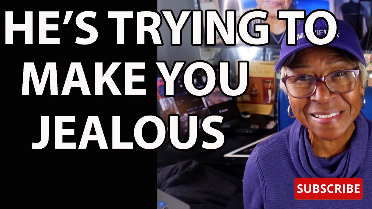 HE'S TRYING TO MAKE YOU JEALOUS : Relationship advice goals & tips