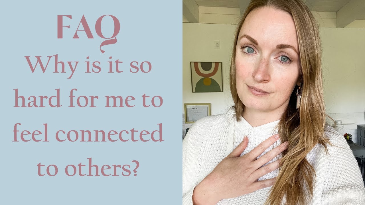 Why is it so hard for me to feel connected to others?