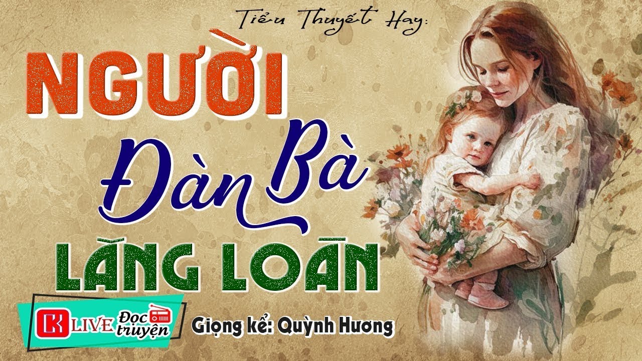 [TRUYỆN MỚI] Cả xóm truyền tai nhau để nghe - ĐÀN BÀ LĂNG LOÀN - Đọc Truyện Đời Thực Ngủ Ngon