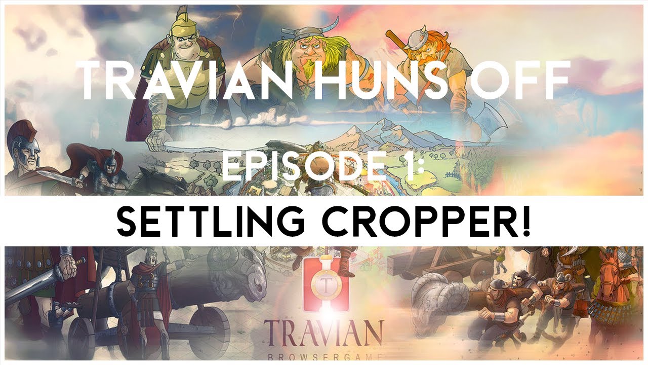 Travian Huns Off Episode 1 - SETTLING CROPPER!