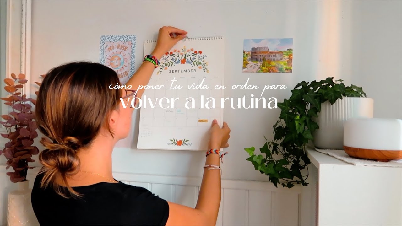 cómo poner tu vida en orden para volver a la rutina