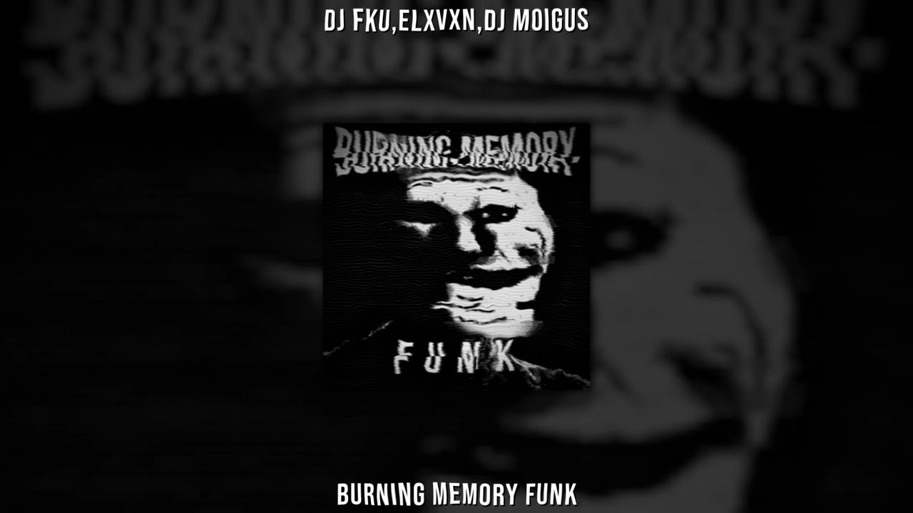 DJ FKU,ELXVXN,DJ MOIGUS - BURNING MEMORY FUNK (Ultra Slowed & Reverb)