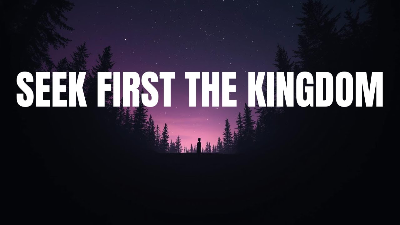 Matthew 6:31–34 | Seek First the Kingdom