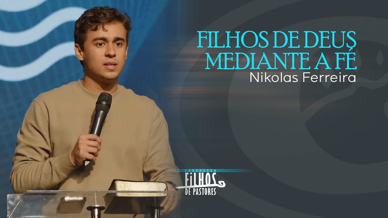 Filho de Deus mediante a fé | Nikolas Ferreira | Congresso Filhos de Pastores | Caixa Dágua 20/08/23