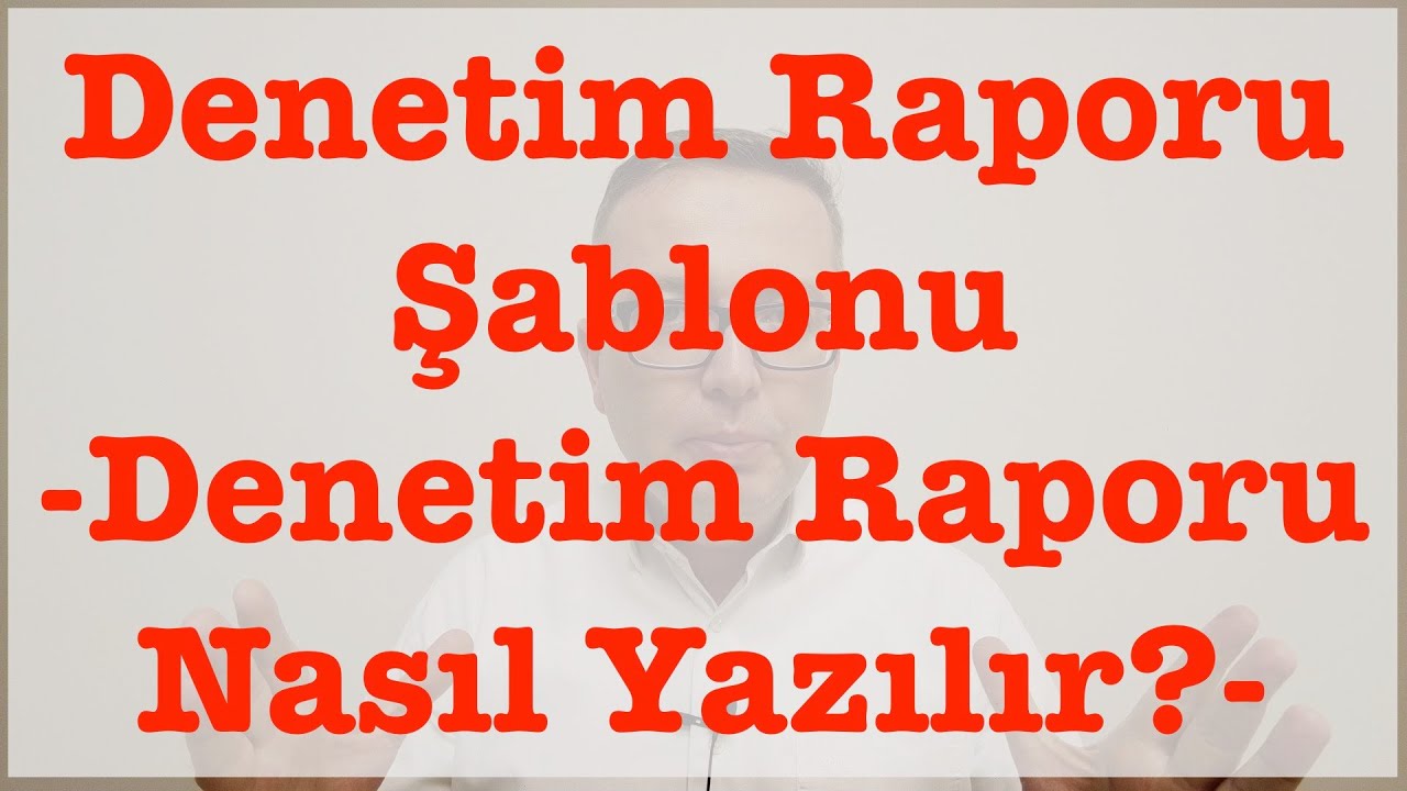 Denetim Raporu Şablonu - Denetim Raporu Formatı - Denetim Raporu Nasıl Yazılır?