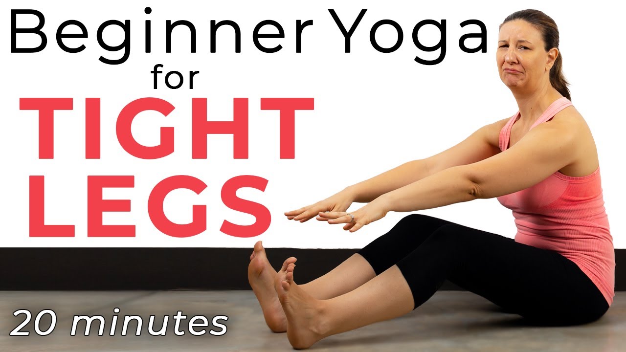 Beginner Yoga for Tight Legs in 20 min