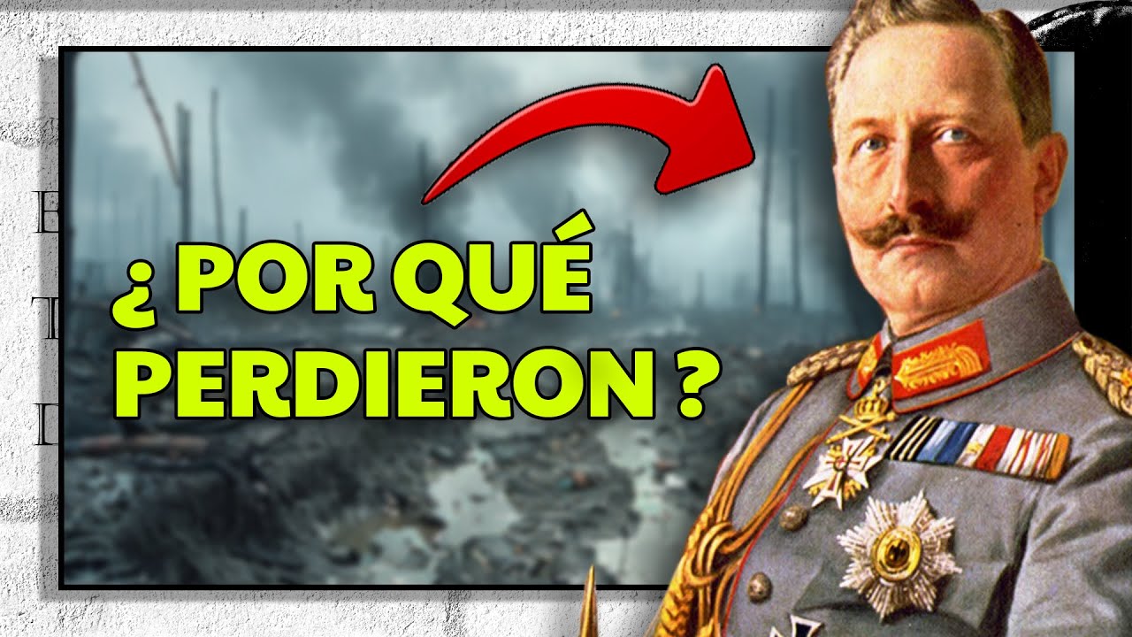 7 RAZONES por las que el IMPERIO ALEM&Aacute;N perdi&oacute; la GRAN GUERRA