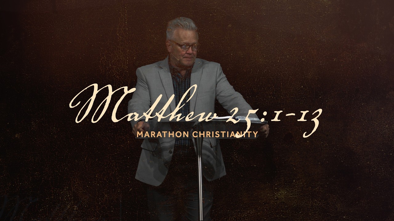 Marathon Christianity  |  Matthew 25:1-13  |  Gregg Heinsch  |  March 1, 2026