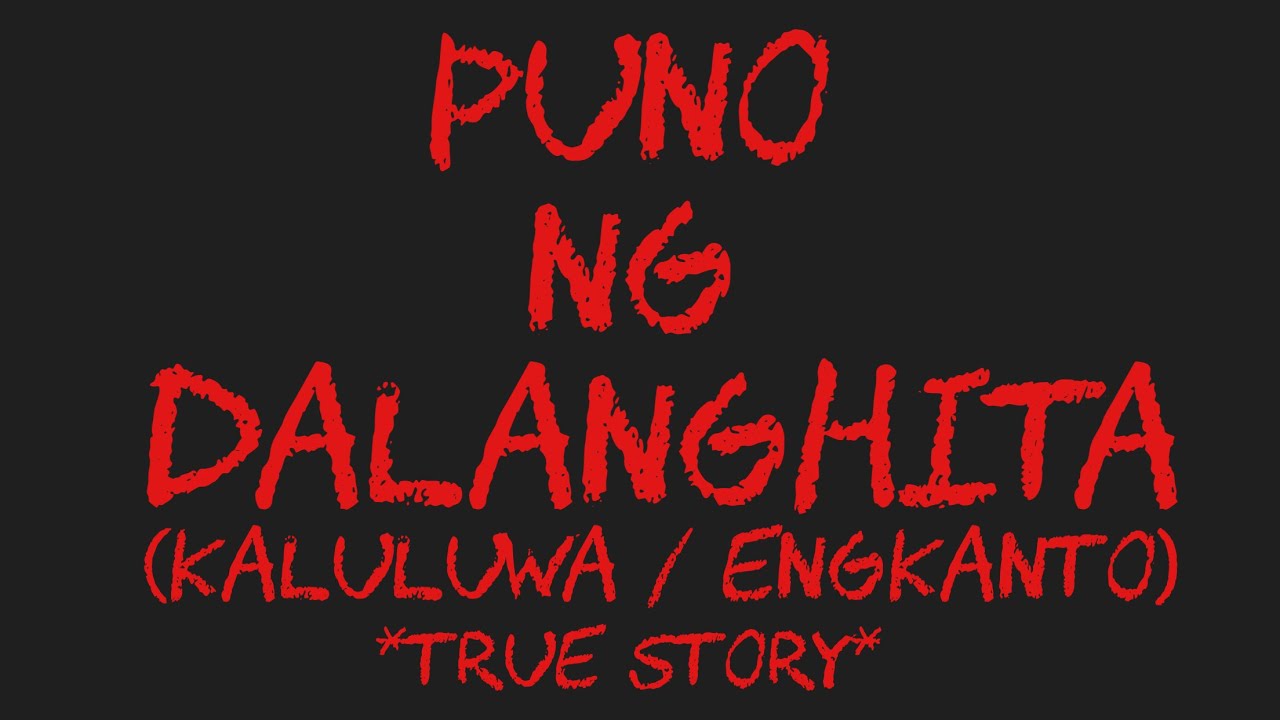 PUNO NG DALANGHITA (Kaluluwa / Engkanto) *True Story*