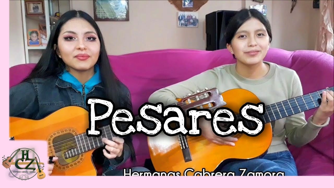 PESARES - Pasillo - Hnas Cabrera Zamora