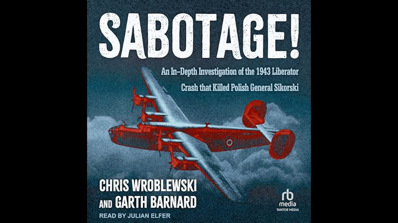 Sabotage!: An In-Depth Investigation of the 1943 Liberator Crash that Killed Polish General Sikorski