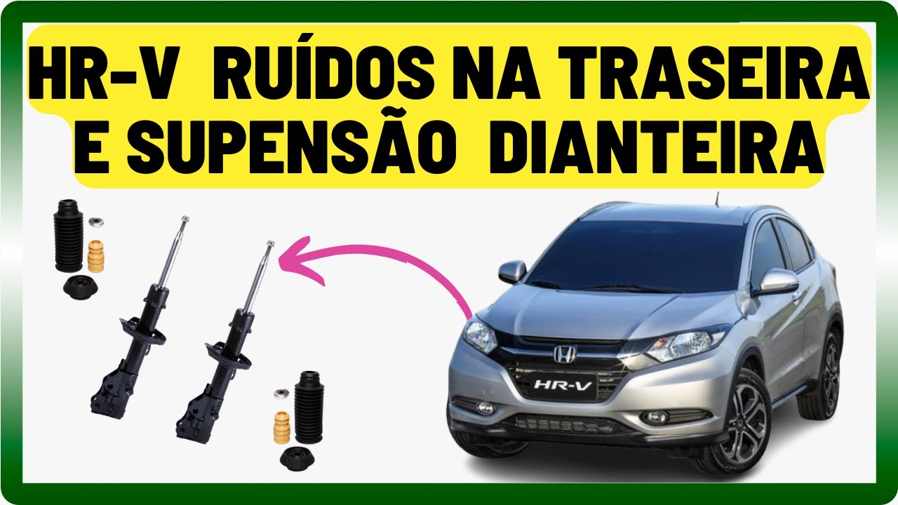 HONDA HR-V RUIDOS NA TRASEIRA E SUSPENSÃO DIANTEIRA