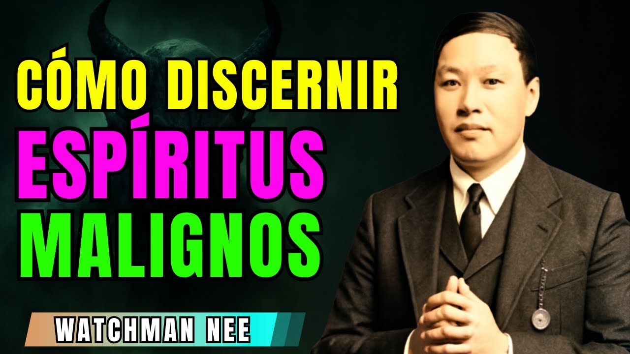 El Método Secreto de Watchman Nee para Discernir Espíritus Malignos 2025 - Guía Espiritual Cristiana