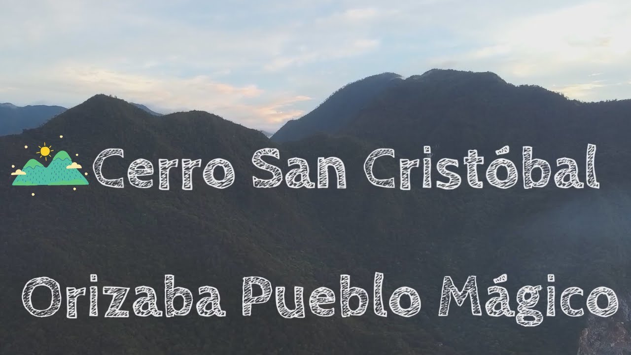 Montañas secretas de ORIZABA PUEBLO MÁGICO: El Cerro San Cristóbal 🌄