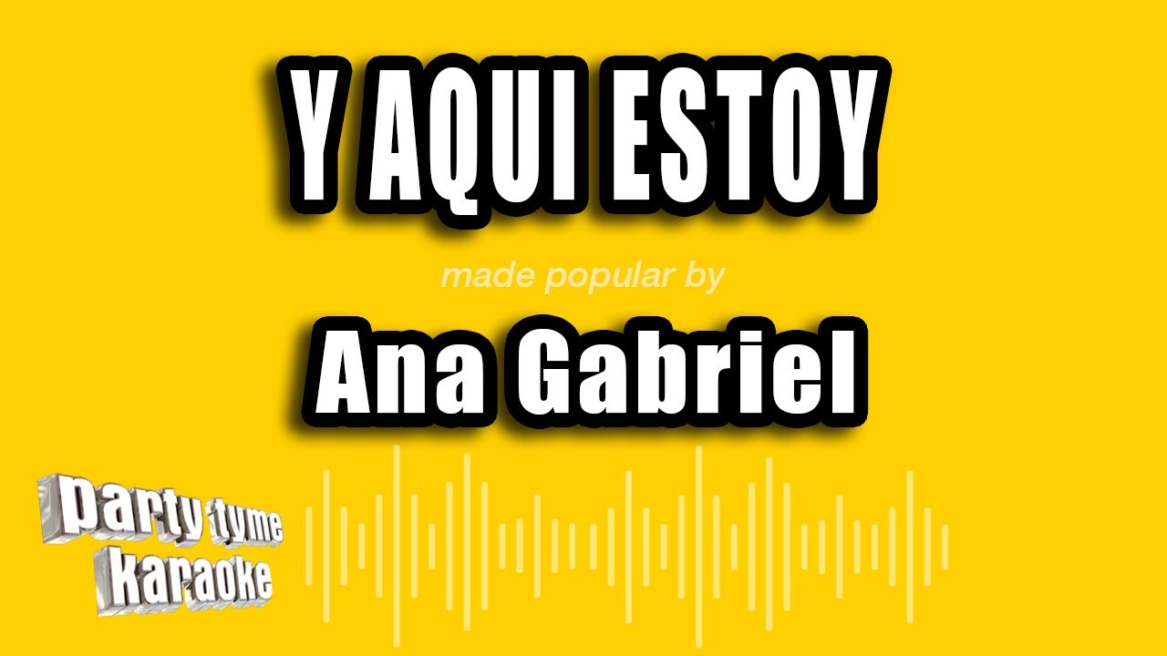Ana Gabriel - Y Aqui Estoy (Versión Karaoke)
