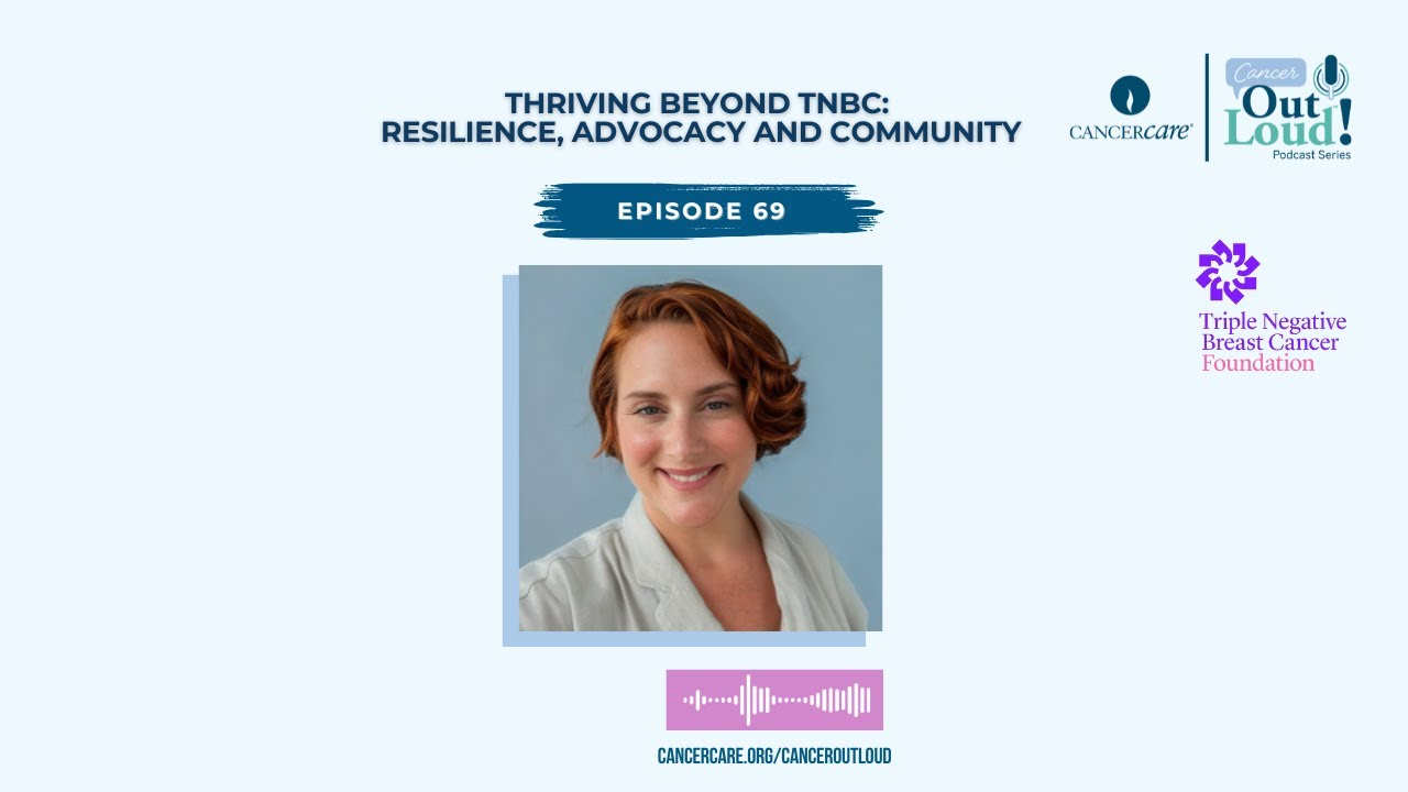Thriving Beyond TNBC: Resilience, Advocacy and Community (Cancer Out Loud Podcast Episode 69)