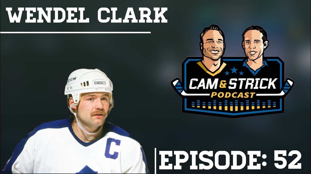 Wendel Clark on Cam and Strick Podcast